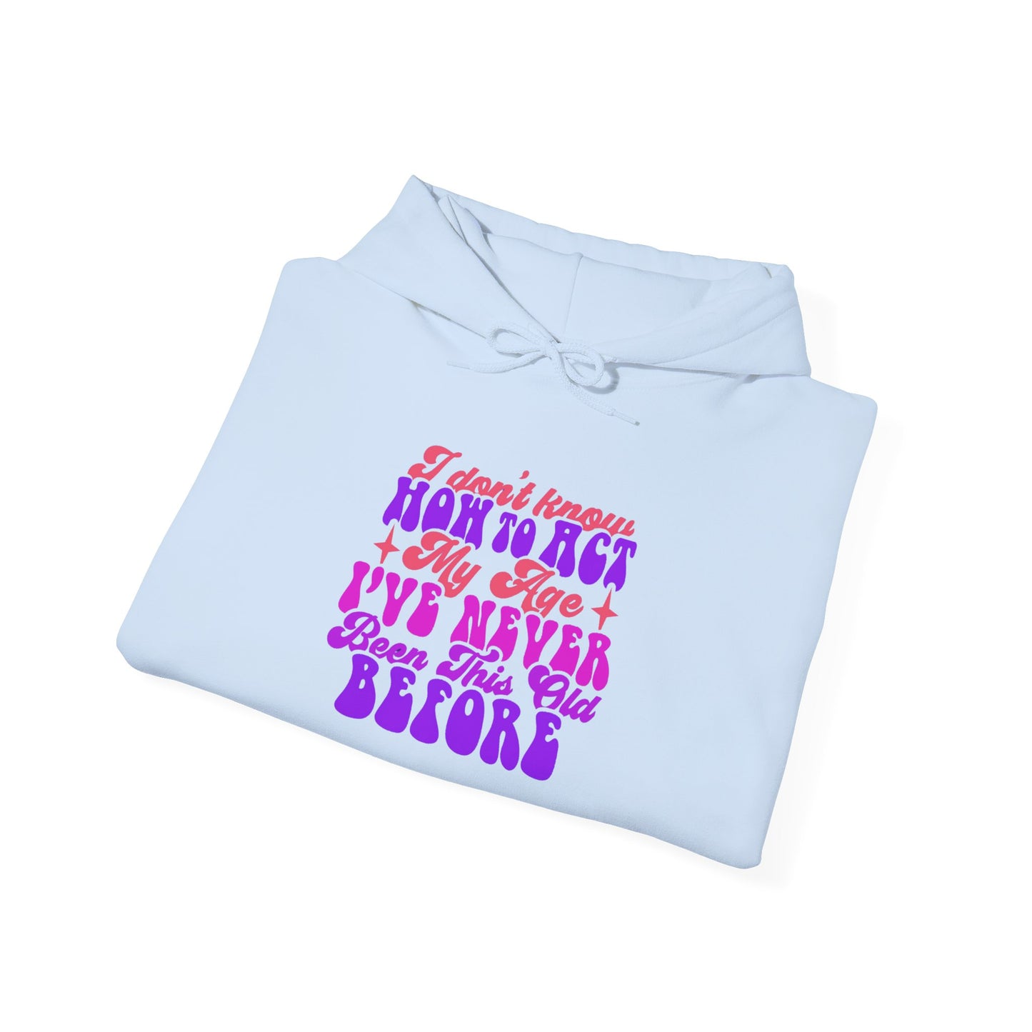 I Don't Know How To Act My Age - Unisex Heavy Blend Hooded Sweatshirt