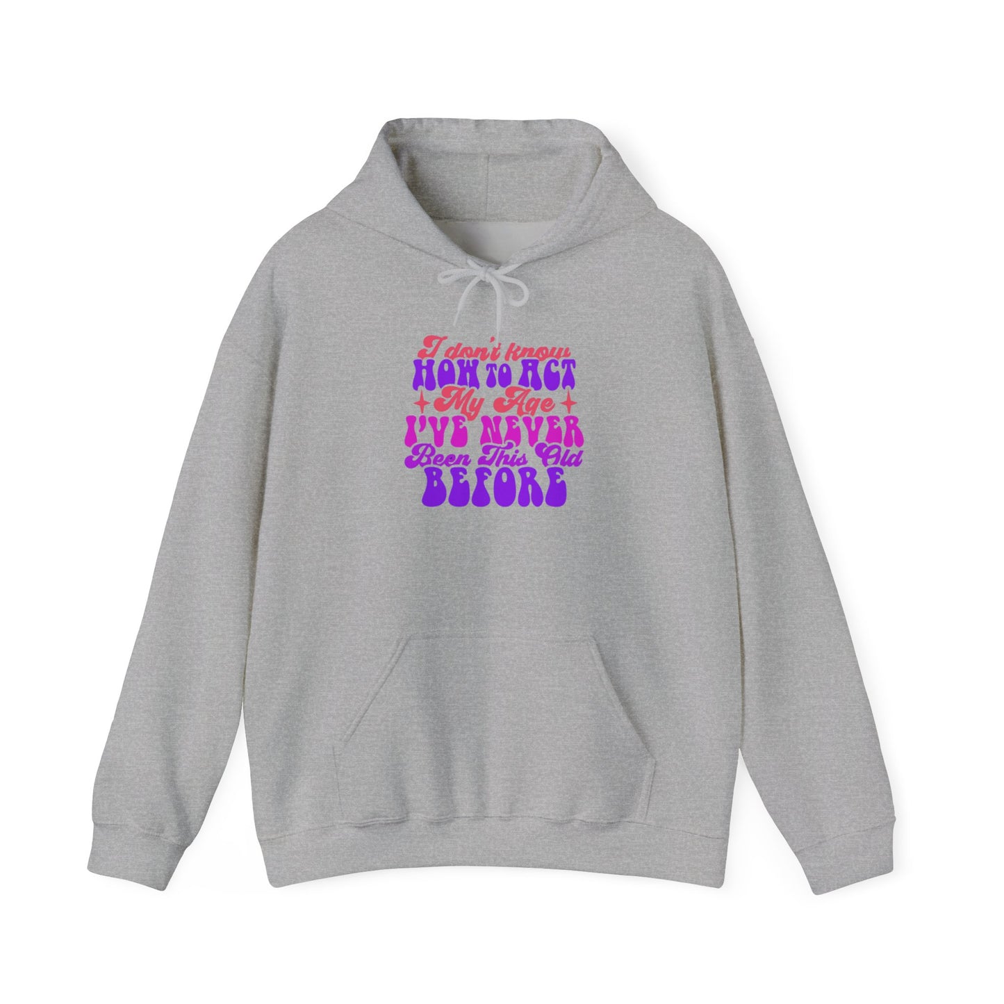 I Don't Know How To Act My Age - Unisex Heavy Blend Hooded Sweatshirt