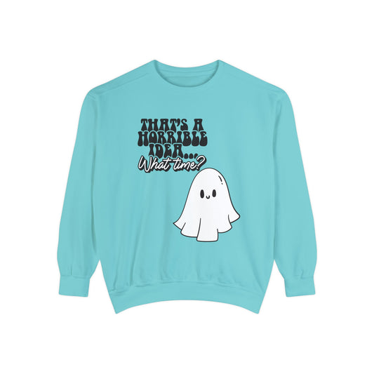 Funny Halloween Sweatshirt "That's a Horrible Idea, What Time?"