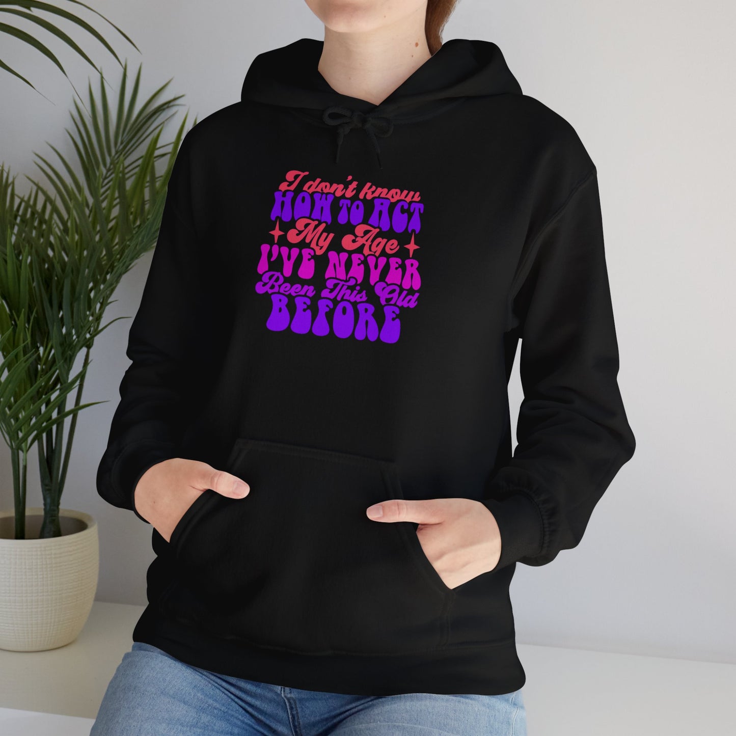 I Don't Know How To Act My Age - Unisex Heavy Blend Hooded Sweatshirt