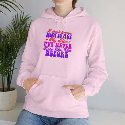 I Don't Know How To Act My Age - Unisex Heavy Blend Hooded Sweatshirt