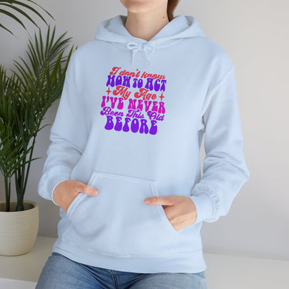 I Don't Know How To Act My Age - Unisex Heavy Blend Hooded Sweatshirt