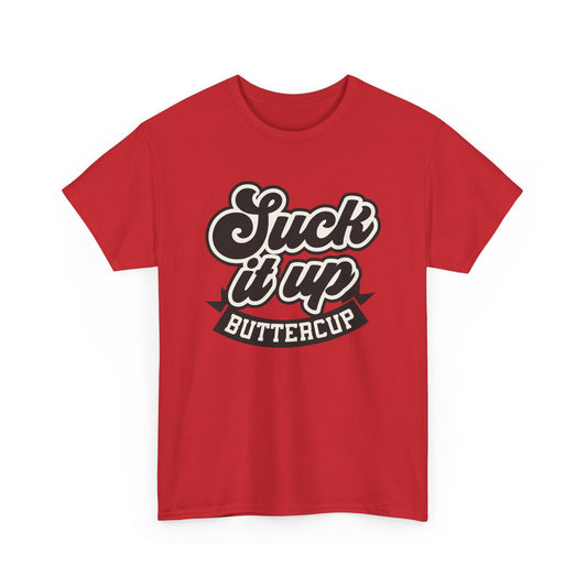 Funny Sarcastic T-Shirt for Men and Women – ‘Suck It Up Buttercup’ Unisex Heavy Cotton Tee