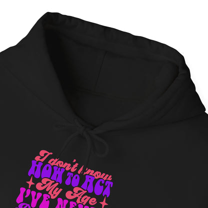 I Don't Know How To Act My Age - Unisex Heavy Blend Hooded Sweatshirt