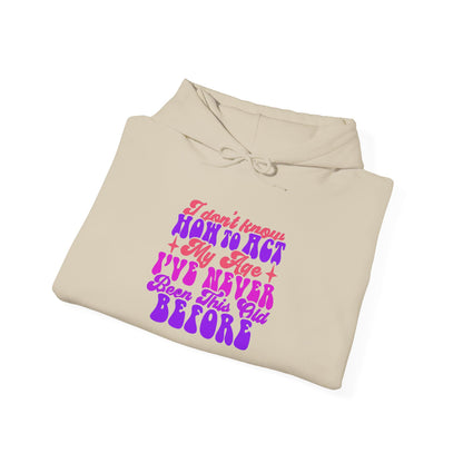 I Don't Know How To Act My Age - Unisex Heavy Blend Hooded Sweatshirt